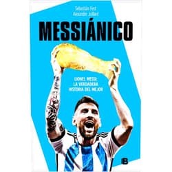 Sebastián Fest,Alexandre Juillard Messiánico: Lionel Messi: La verdadera historia del mejor / Messianic: Lionel Me ssi: The Real History of the Worlds Best (Spanish Edition)
