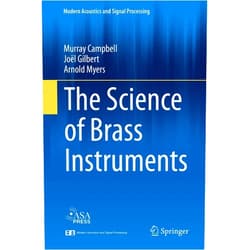 By Murray Campbell (Author), Joël Gilbert (Author), Arnold Myers (Author) & 0 more The Science of Brass Instruments (Modern Acoustics and Signal Processing)