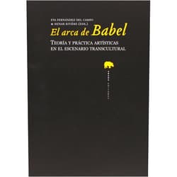 Spanish Edition by Varios Autores (Author), Eva Fernández del Campo (Editor), Henar Rivière (Editor), Julia Ramírez Blanco (Translator), Orlando Robson (Translator) & 2 more El arca de Babel: Teoría y práctica artística en el escenario transcultural (Lecturas de historia del arte) (Spanish and English Edition)