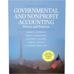 Robert J. Freeman,Craig D. Shoulders,Gregory S. Allison,Terry K. Patton,Jr. Smith, G. Robert Governmental and Nonprofit Accounting: Theory and Practice