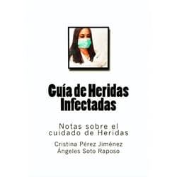 Spanish Edition by Cristina Perez Jimenez (Author), Angeles Soto Raposo (Author), Diego Molina Ruiz (Author, Editor), Molina Moreno Editores (Editor) & 1 more Guia de Heridas Infectadas: Notas sobre el cuidado de Heridas (Spanish Edition)