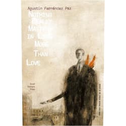 By Agustín Fernández Paz (Author), Pablo Auladell (Illustrator), Jonathan Dunne (Translator) & 0 more Nothing Really Matters in Life More Than Love (Small Stations Fiction)