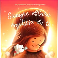 Michael Wong,Zina Iugai,Natalia Sepúlveda Siempre estaré orgullosa de ti: Edición en español (I Will Always Be Proud of You: Spanish edition) (Serie sobre el amor incondicional (español))