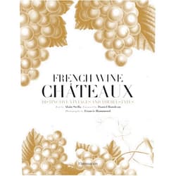 Alain Stella,Daniel Rondeau,Francis Hammond French Wine Chateaux: Distinctive Vintages and Their Estates