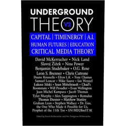 By David McKerracher (Author), Slavoj Žižek (Author), Nick Land (Author), Nina Power (Author), Chris Cutrone (Author), Benjamin Studebaker (Author), Samuel Loncar (Author), Leon S. Brenner (Author), Duan Rousselle (Author), Thomas Diesner (Author) & 5 more Underground Theory - Volume 2: CAPITAL | TIMENERGY | A.I. | HUMAN FUTURES | EDUCATION | CRITICAL MEDIA THEORY
