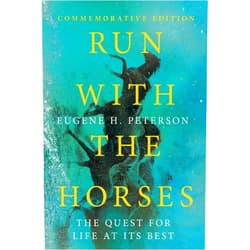 Eugene H. Peterson,Eric E. Peterson Run with the Horses: The Quest for Life at Its Best
