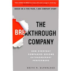 By Keith R. McFarland (Author) Format: Kindle Edition The Breakthrough Company: How Everyday Companies Become Extraordinary Performers
