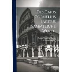 Publius Cornelius Tacitus,Wilhelm Bötticher Des Caius Cornelius Tacitus sämmtliche Werke. (German Edition)