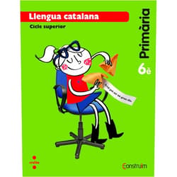 Anna Canyelles Roca,Montserrat Gómez Nicolau,Mercè Ubach Dorca,Anna Llenas Serra,Ramon Rosanas García-Galán Llengua catalana. 6 Primària. Construïm