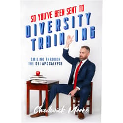 By Chadwick Moore (Author) Format: Kindle Edition So You've Been Sent to Diversity Training: Smiling Through the DEI Apocalypse