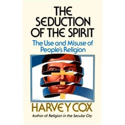 By Harvey Cox (Author) Seduction of the Spirit: The Use and Misuse of People's Religion