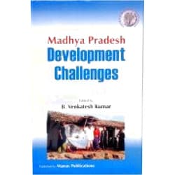 B. Venkatesh Kumar Madhya Pradesh: Development Challenges
