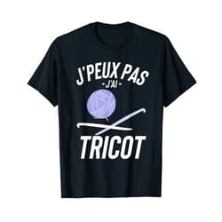 Cadeau De Tricot T-Shirt J'peux Pas J'ai Tricot Cadeau Humour Drole T-Shirt