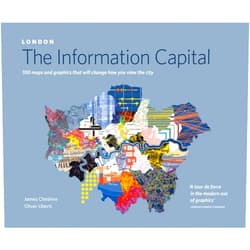 James Cheshire London: The Information Capital: 100 Maps and Graphics that Will Change How You View the City