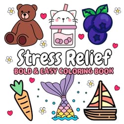 PHETRA EADTHONGSAI Stress Relief Bold & Easy Coloring Book: 54 Simple and Big Designs for Relaxation & Creative Expression for kids and adults featuring Animals, Food & ... Cozy Patterns, Cute Things And Many More