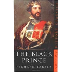 Richard Barber Edward, Prince of Wales and Aquitaine: A Biography of the Black Prince