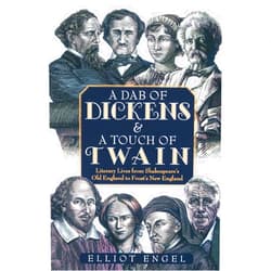 Elliot Engel A Dab of Dickens & A Touch of Twain: Literary Lives from Shakespeare's Old England to Frost's New England