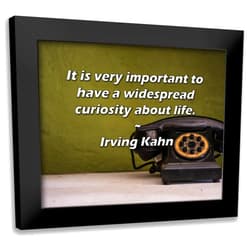 ArtDirect ArtsyQuotes Art Print with Customization Framed or UnFramed Titled: Irving Kahn Quote: It is very important to have a widespread curiosity about life.