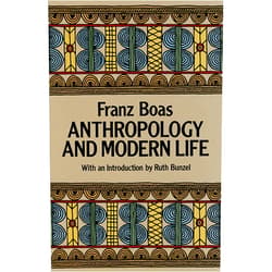 Franz Boas Anthropology and Modern Life