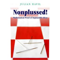 By Julian Havil (Author) Nonplussed!: Mathematical Proof of Implausible Ideas