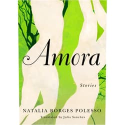 By Natalia Borges Polesso (Author), Julia Sanches (Translator) Amora: Stories