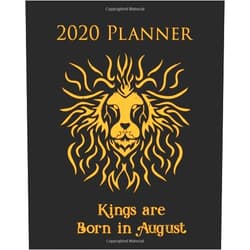 Perfect Your Day Planners 2020 Planner Kings are Born in August: Leo Themed Organizer with Calendar Views Inspirational Quotes and Holidays - Summer Birthdays (Perfect Your Day Planners)