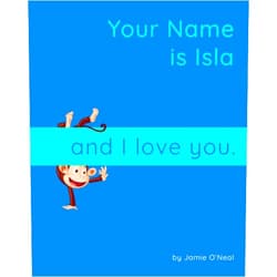 By Jamie O'Neal (Author) Your Name is Isla and I Love You: A Baby Book for Isla