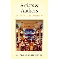 Charles Scribner III Artists & Authors: A Life in Good Company