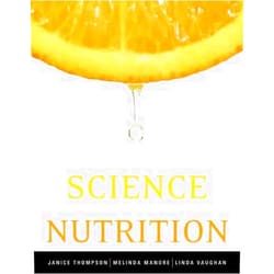 Janice Thompson,Melinda Manore,Linda Vaughan The Science of Nutrition