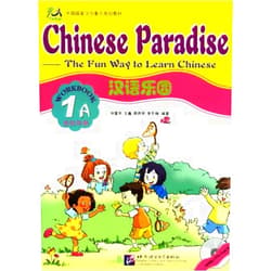 Zhou Ren'an & Li Dongmei Liu Fuhua, Wang Wei Chinese Paradise-The Fun Way to Learn Chinese (Workbook 1A)
