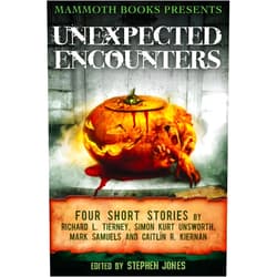 Caitlín R. Kiernan,Mark Samuels,Richard L. Tierney,Simon Kurt Unsworth,Stephen Jones Mammoth Books presents Unexpected Encounters: Four Stories by Richard L. Tierney, Simon Kurt Unsworth, Mark Samuels and Caitlín R. Kiernan