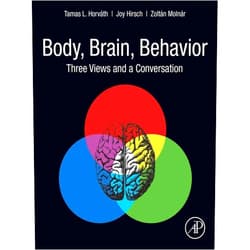 Tamas L. Horvath,Joy Hirsch,Zoltán Molnár Body, Brain, Behavior: Three Views and a Conversation