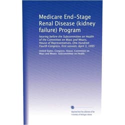 By . United States. Congress. House. Committee on Ways and Means. Subcommittee on Health. (Author) Medicare End-Stage Renal Disease (kidney failure) Program