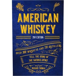 R. Thomas,Robin Robinson American Whiskey (Second Edition): Over 300 Whiskeys and 110 Distillers Tell the Story of the Nation's Spirit