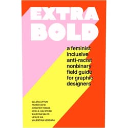 Ellen Lupton,Jennifer Tobias Extra Bold: A Feminist, Inclusive, Anti-racist, Nonbinary Field Guide for Graphic Designers