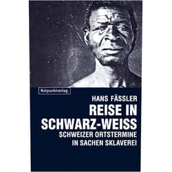 German Edition by Hans Fässler (Author) Reise in Schwarz-Weiss: Schweizer Ortstermine in Sachen Sklaverei