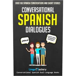 By Lingo Mastery (Author) Conversational Spanish Dialogues: Over 100 Spanish Conversations and Short Stories (Conversational Spanish Dual Language Books)