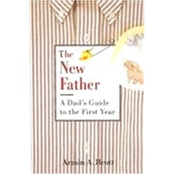 Armin A. Brott The New Father: A Dad's Guide to the First Year