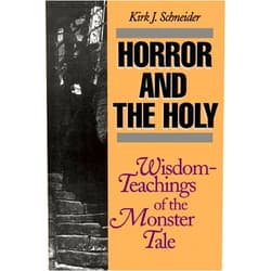 By Kirk Schneider (Author) Format: Kindle Edition Horror and the Holy: Wisdom-Teachings of the Monster Tale