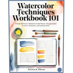 Patricia K. Ellison Watercolor Techniques Workbook 101: A Hands-On Practice Workbook for Skill Mastery Through Guided Exercises, Worksheets, and Technique Drills