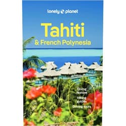 Jean-Bernard Carillet,Celeste Brash,Ashley Harrell,Rachel Moore,Yan Piersegaele,Tiare Tuuhia Lonely Planet Tahiti & French Polynesia: Plan the Trip of a Lifetime | Detailed Itineraries & Maps | Insider Tips | Covers Tahiti, Mo'orea, Huahine and more (Travel Guide)