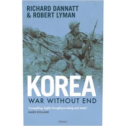By Richard Dannatt (Author), Robert Lyman (Author) Korea: War Without End