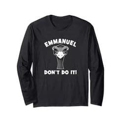 Emmanuel In Trouble Emmanuel Don't Do It Funny Emu Farm Life Long Sleeve T-Shirt