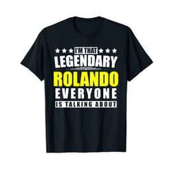 Surname First Name Saying Legendary Legend Quote Name Rolando First Name Gifts - Funny Personalized Gift T-Shirt
