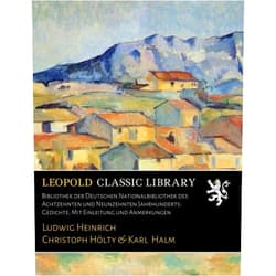 German Edition by Ludwig Heinrich Christoph Hölty (Author), Karl Halm Bibliothek der Deutschen Nationalbibliothek des Achtzehnten und Neunzehnten Jahrhunderts: Gedichte; Mit Einleitung und Anmerkungen (German Edition)