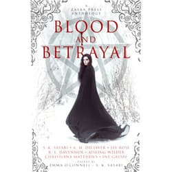 S. K. Sayari,Aisling Wilder,A. M. Dilsaver,Jay Rose,R. L. Davennor,Christiana Matthews,Ine Gausel Blood and Betrayal: A Zasra Press Anthology