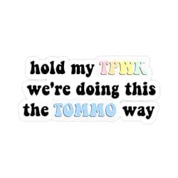 Sticker Hold My TPWK We're Doing This The TOMMO Way Sticker - Sticker - DIe Cut Vinyl - Bright Print Sticker