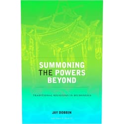 Jay Dobbin,Francis X. Hezel S.J. Summoning the Powers Beyond: Traditional Religions in Micronesia