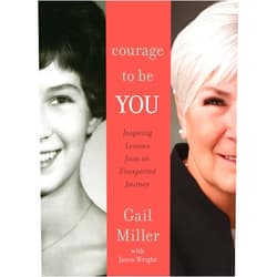 By Gail Miller (Author), Jason F. Wright (Author) Courage to Be You: Inspiring Lessons from An Unexpected Journey