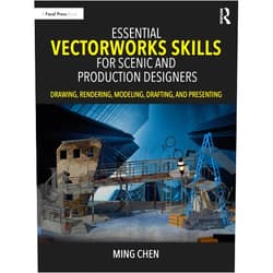 Ming Chen Essential Vectorworks Skills for Scenic and Production Designers: Drawing, Rendering, Modeling, Drafting, and Presenting